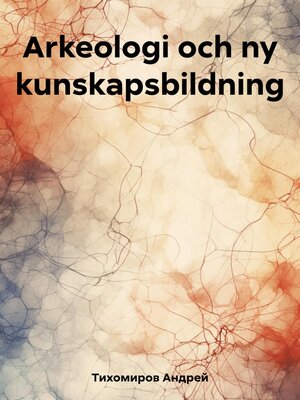 cover image of Arkeologi och ny kunskapsbildning